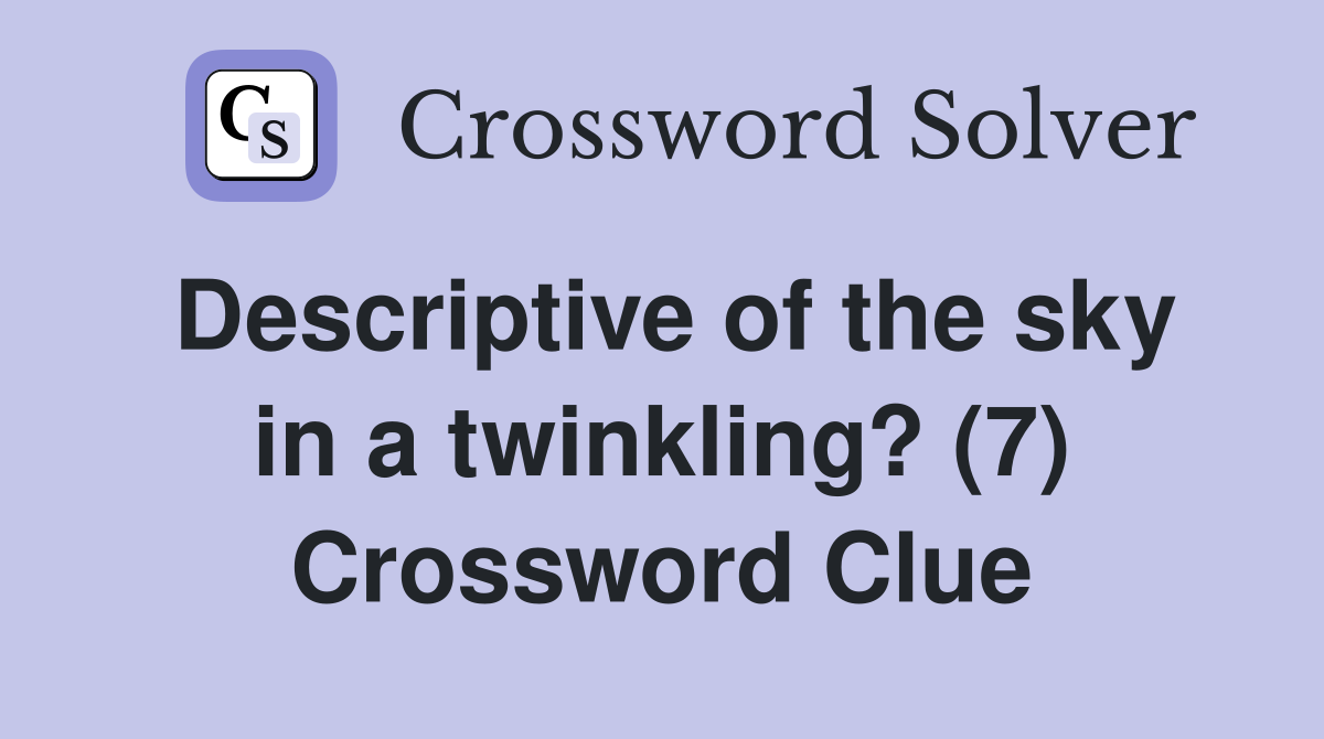 Descriptive of the sky in a twinkling? (7) Crossword Clue