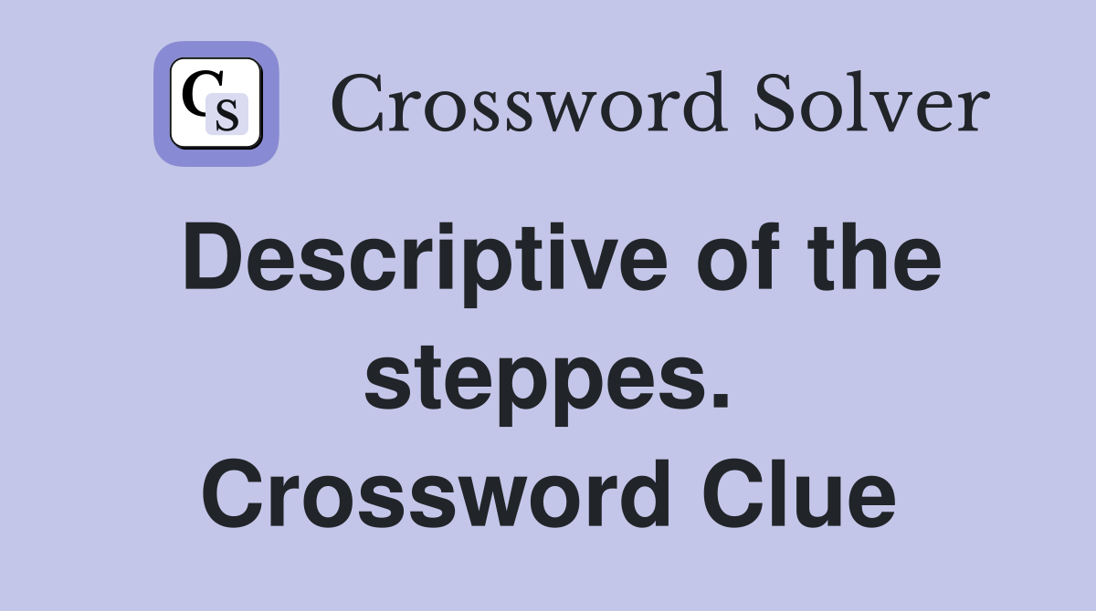 Descriptive of the steppes. Crossword Clue