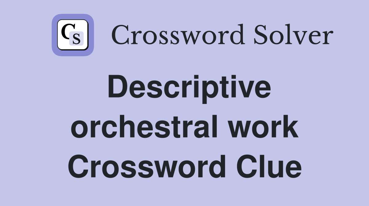 Descriptive orchestral work Crossword Clue