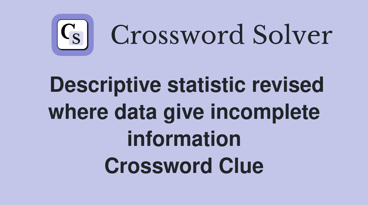 Descriptive statistic revised where data give incomplete information Crossword Clue