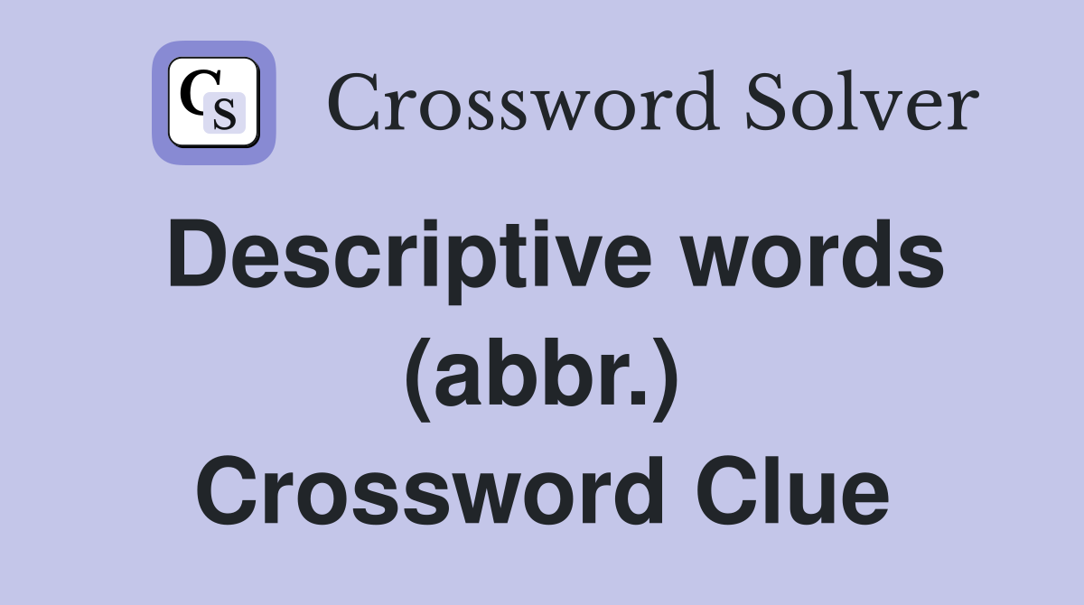 Descriptive words (abbr.) Crossword Clue
