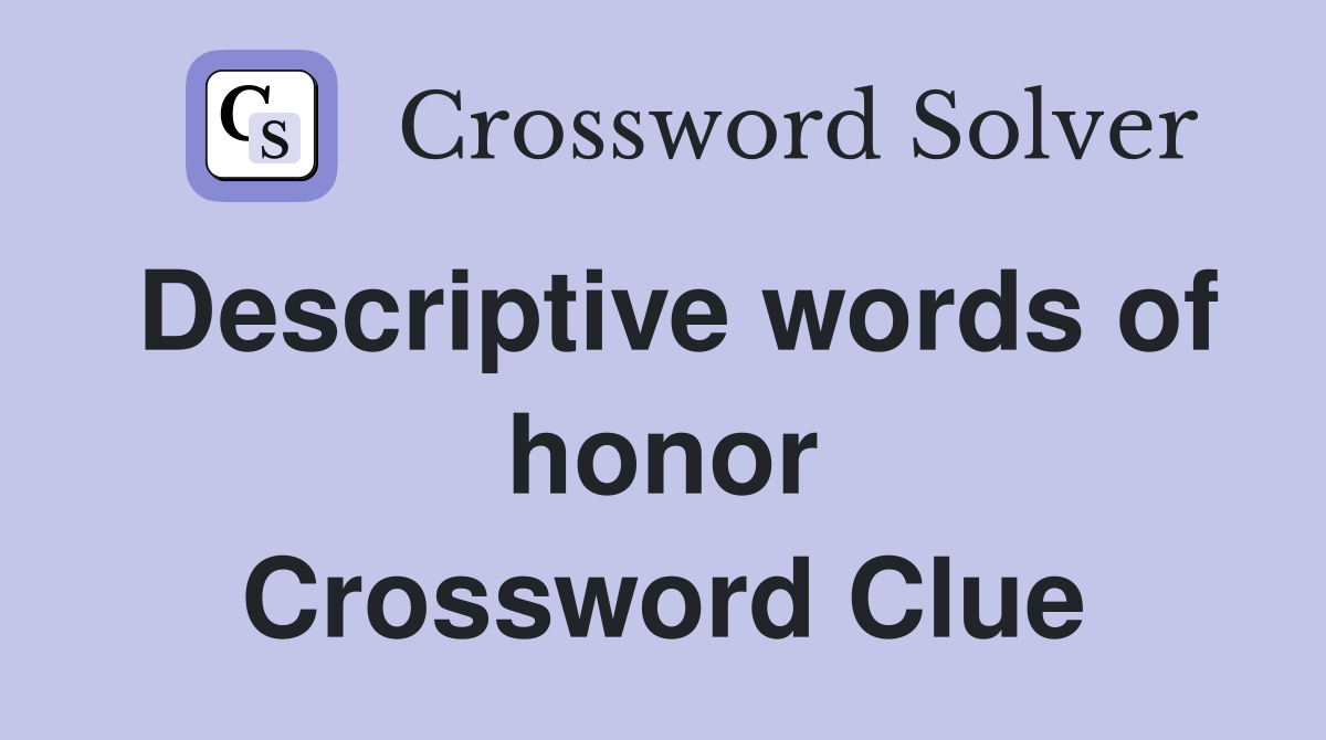 Descriptive words of honor Crossword Clue