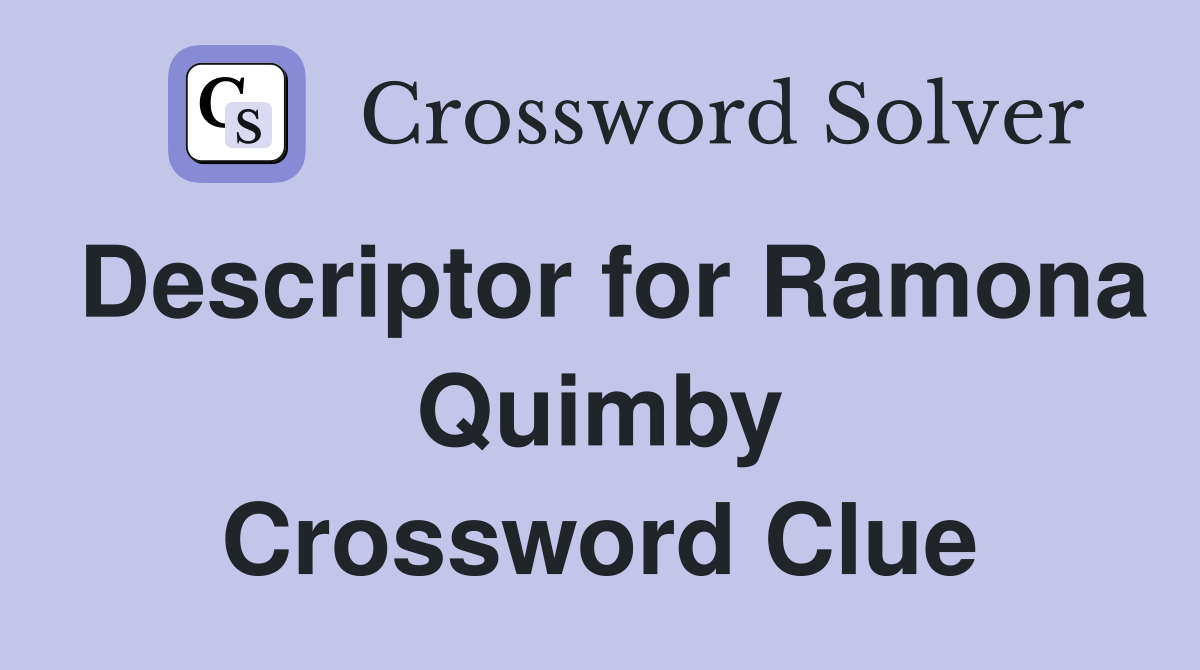 Descriptor for Ramona Quimby Crossword Clue
