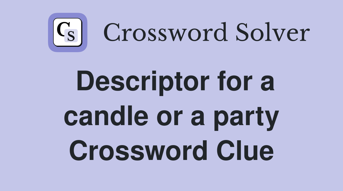 Descriptor for a candle or a party Crossword Clue