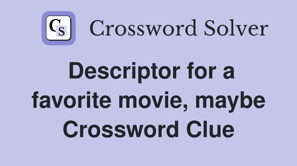 Descriptor for a favorite movie, maybe Crossword Clue