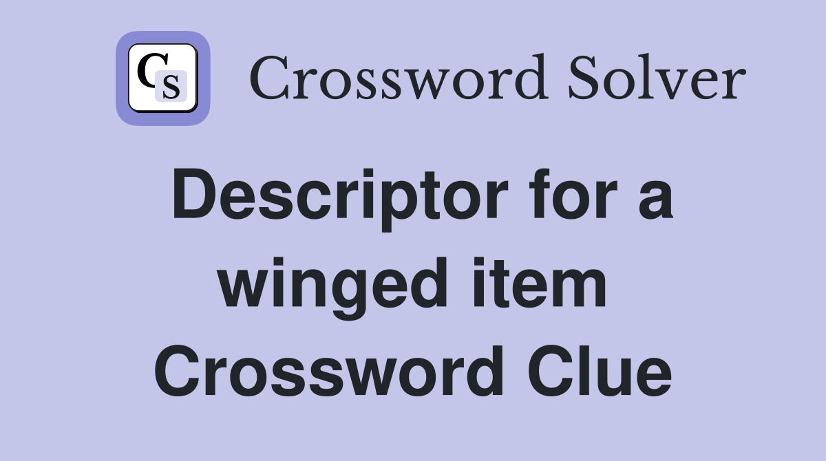 Descriptor for a winged item Crossword Clue