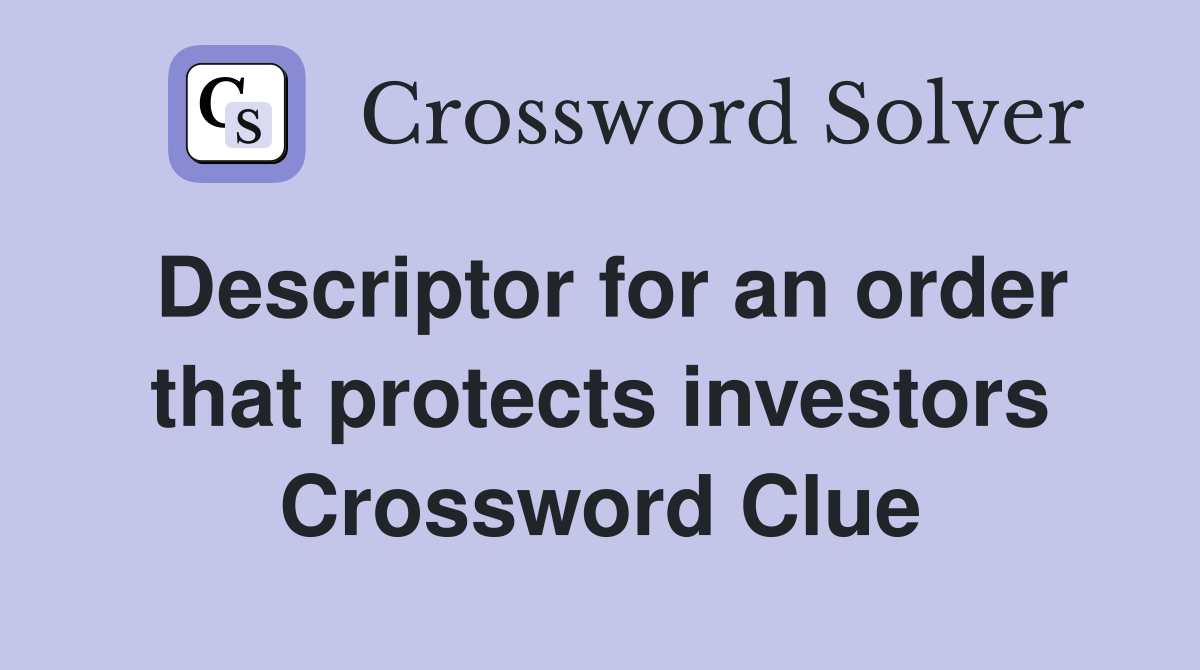 Descriptor for an order that protects investors Crossword Clue