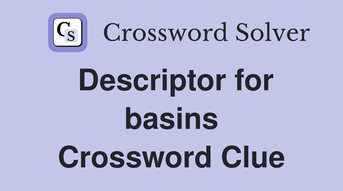 Descriptor for basins Crossword Clue
