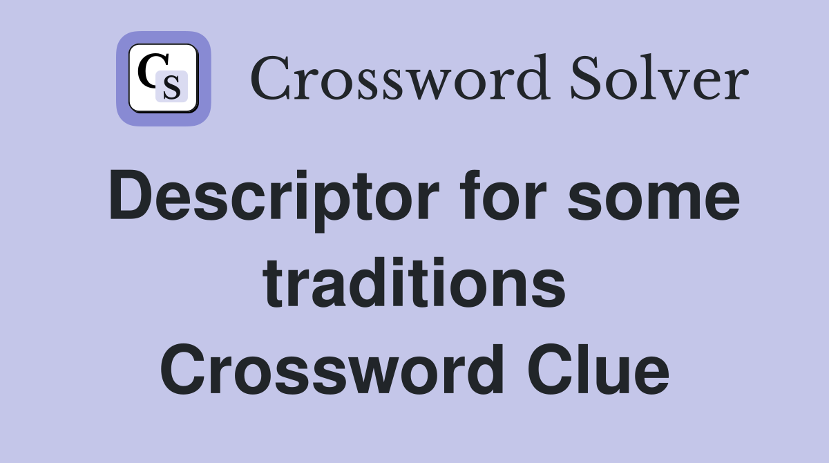Descriptor for some traditions Crossword Clue
