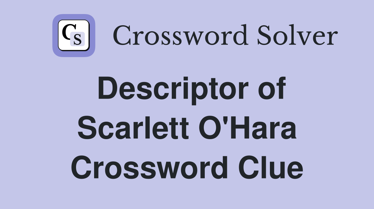Descriptor of Scarlett O'Hara Crossword Clue