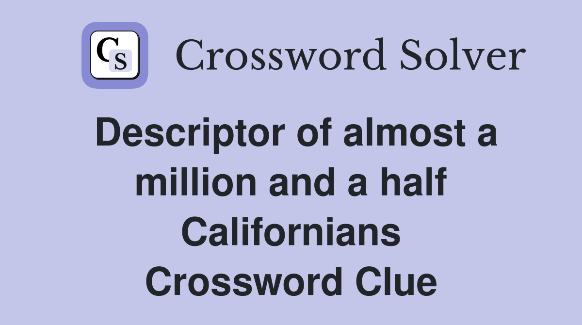 Descriptor of almost a million and a half Californians Crossword Clue