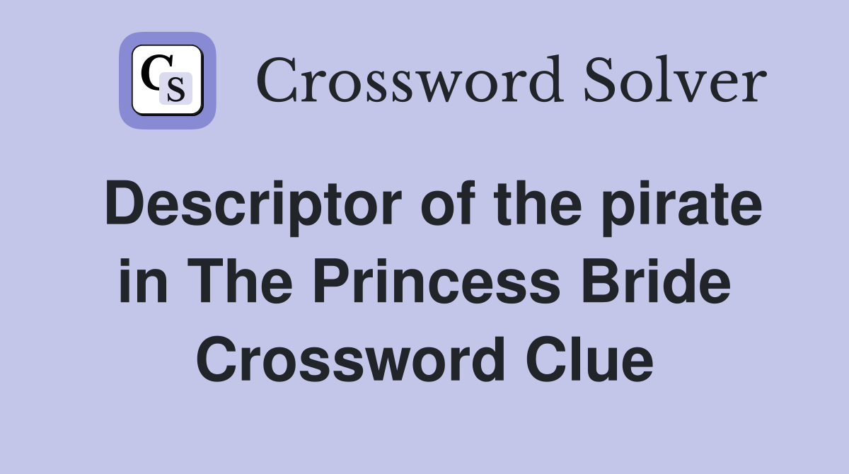 Descriptor of the pirate in The Princess Bride Crossword Clue