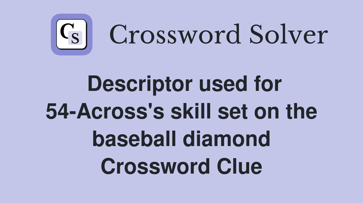Descriptor used for 54-Across's skill set on the baseball diamond Crossword Clue