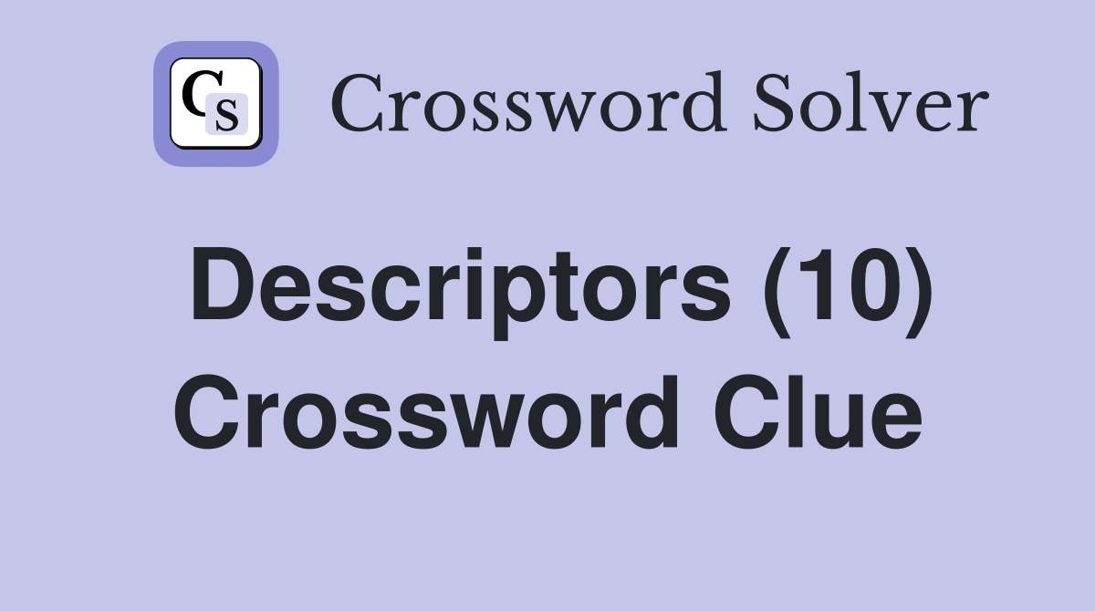 Descriptors (10) Crossword Clue