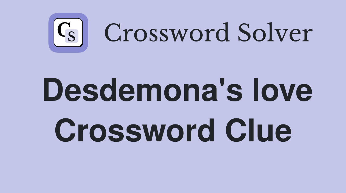 Desdemona's love Crossword Clue