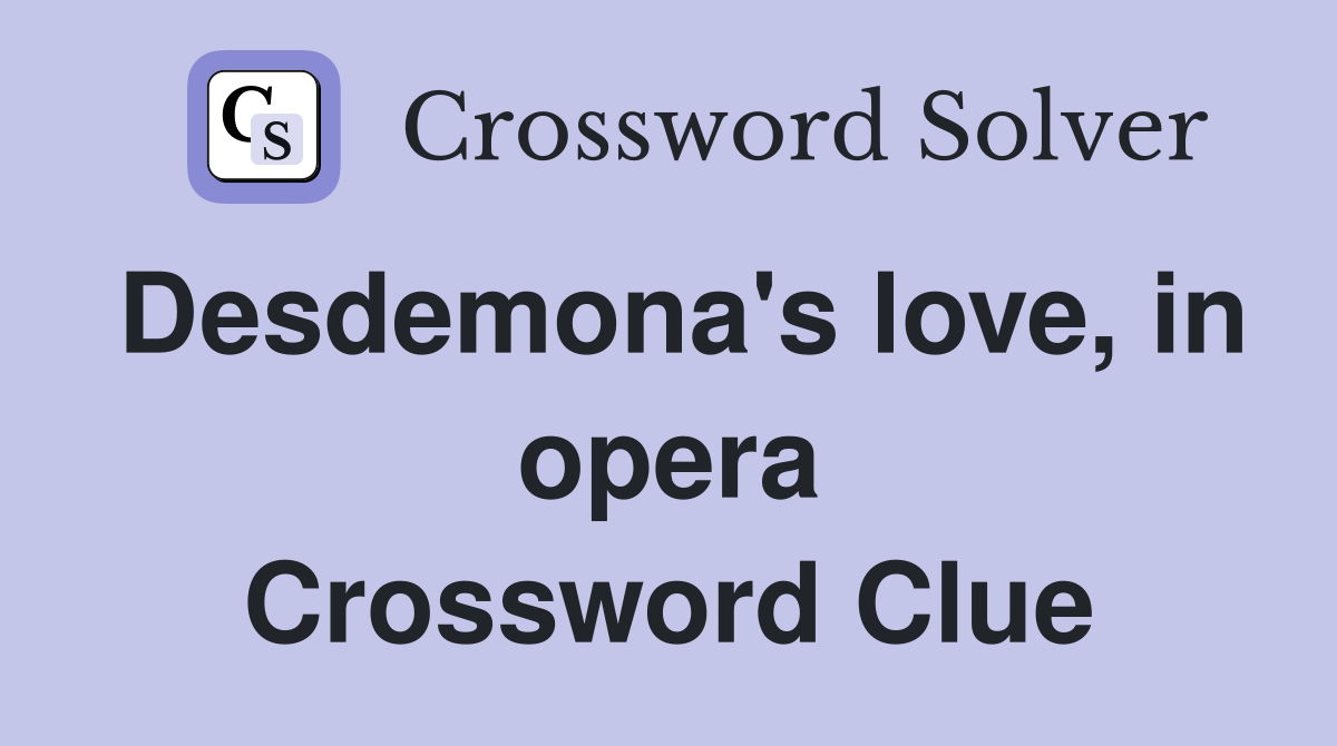 Desdemona's love, in opera Crossword Clue