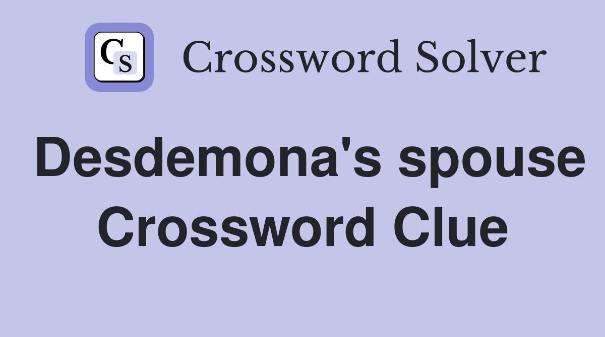 Desdemona's spouse Crossword Clue
