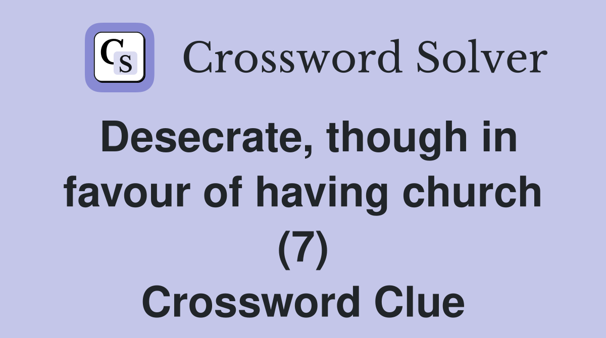 Desecrate, though in favour of having church (7) Crossword Clue