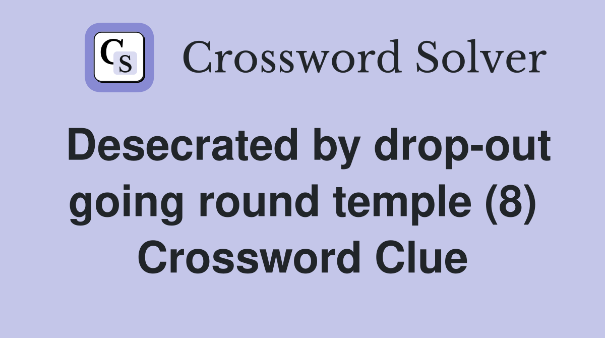 Desecrated by drop-out going round temple (8) Crossword Clue