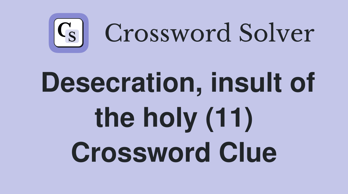 Desecration, insult of the holy (11) Crossword Clue