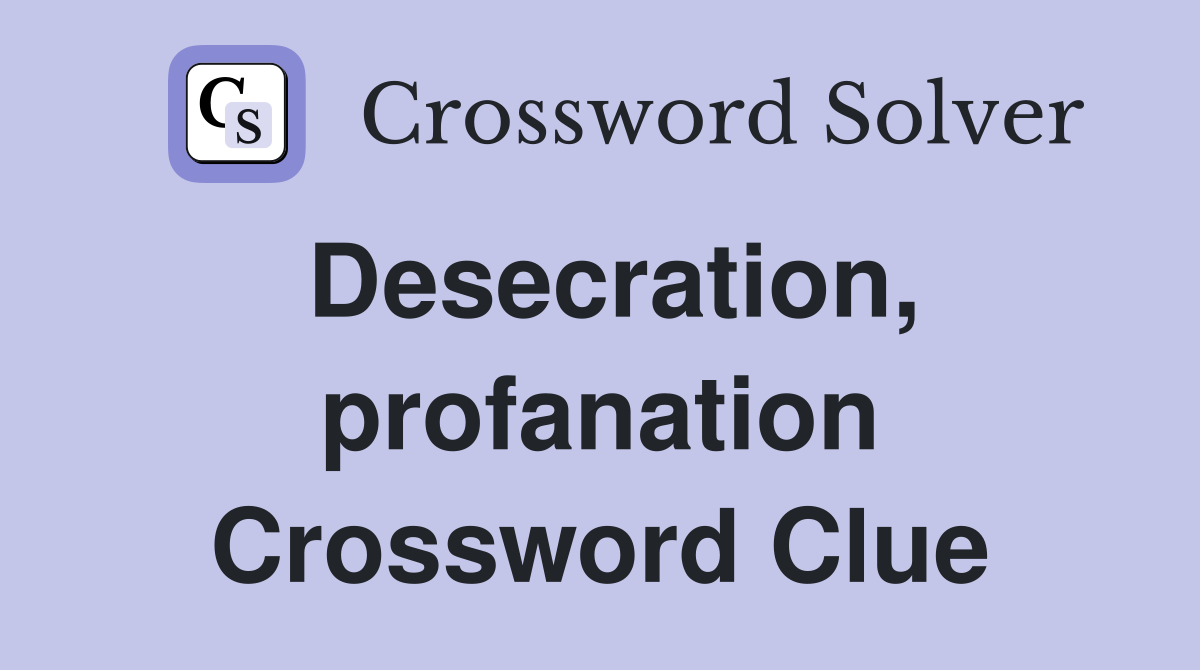 Desecration, profanation Crossword Clue