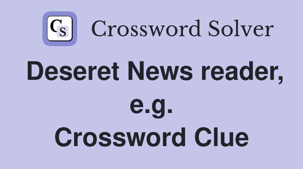 Deseret News reader, e.g. Crossword Clue
