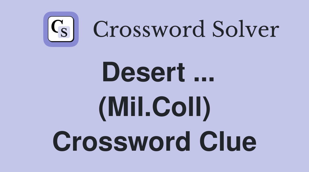Desert ... (Mil.Coll) Crossword Clue