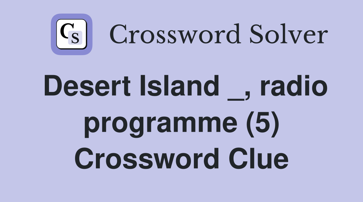 Desert Island _, radio programme (5) Crossword Clue