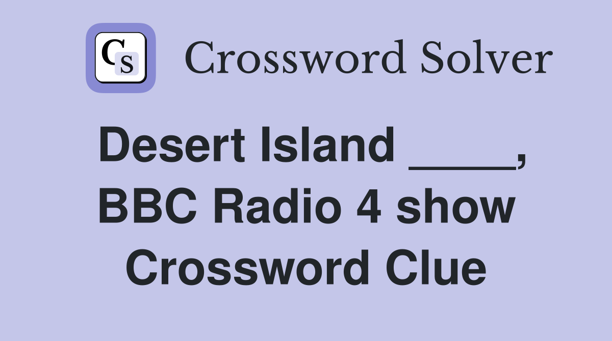 Desert Island ____, BBC Radio 4 show Crossword Clue