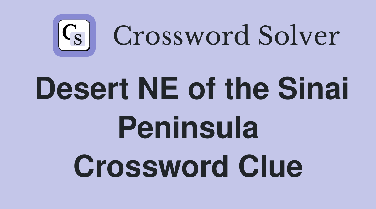 Desert NE of the Sinai Peninsula Crossword Clue