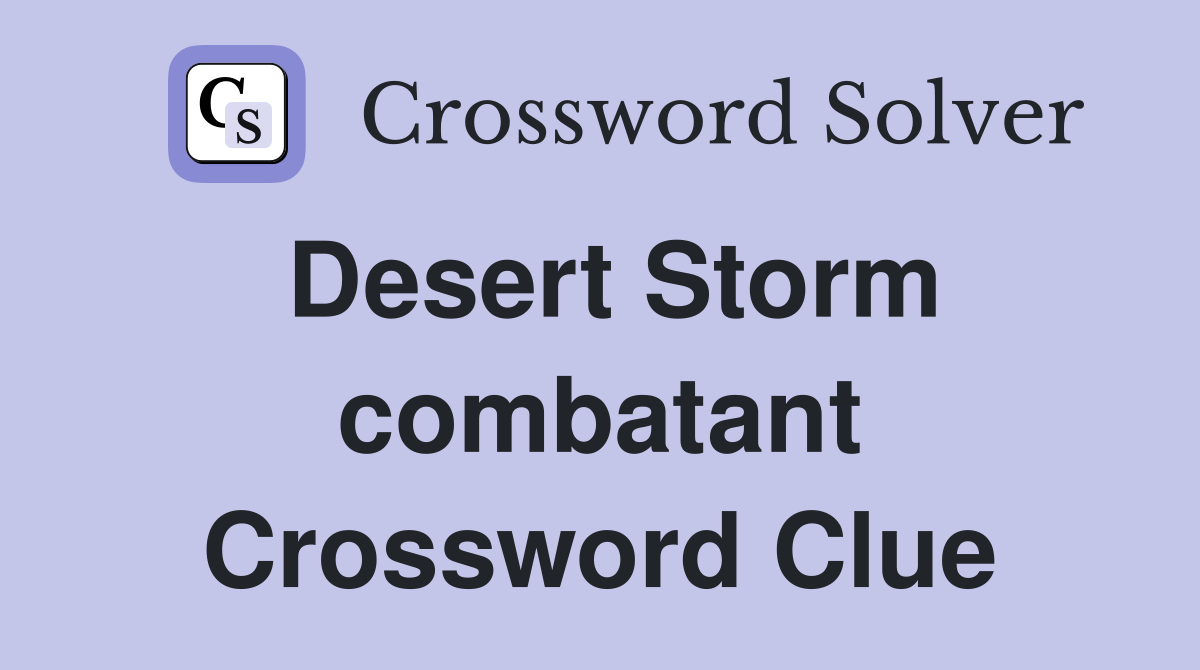 Desert Storm combatant Crossword Clue