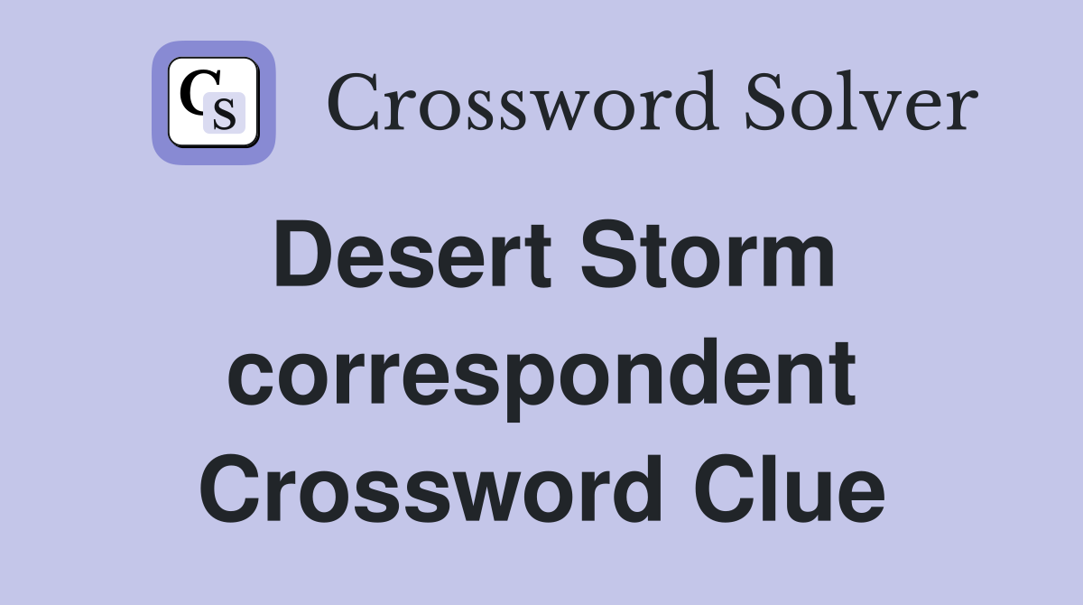 Desert Storm correspondent Crossword Clue