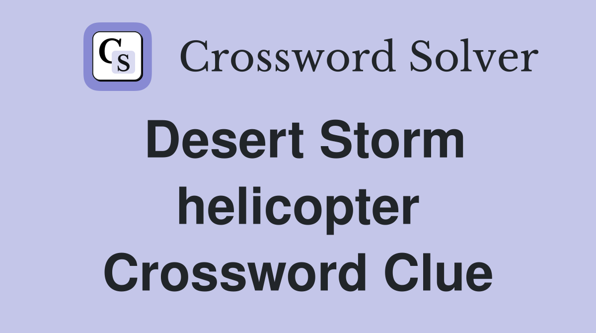 Desert Storm helicopter Crossword Clue