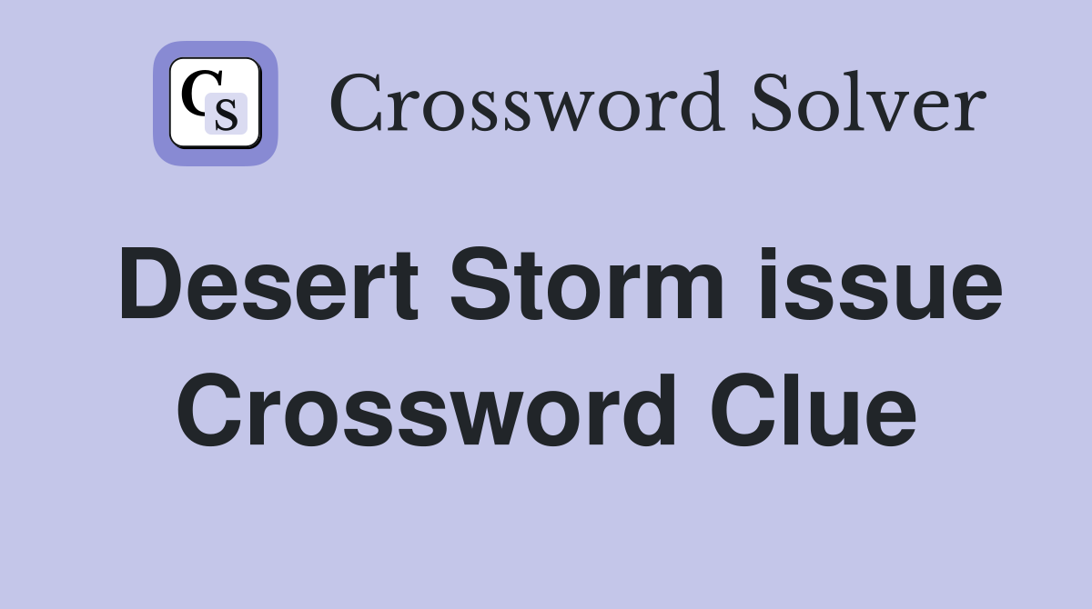 Desert Storm issue Crossword Clue