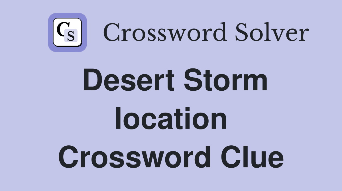 Desert Storm location Crossword Clue