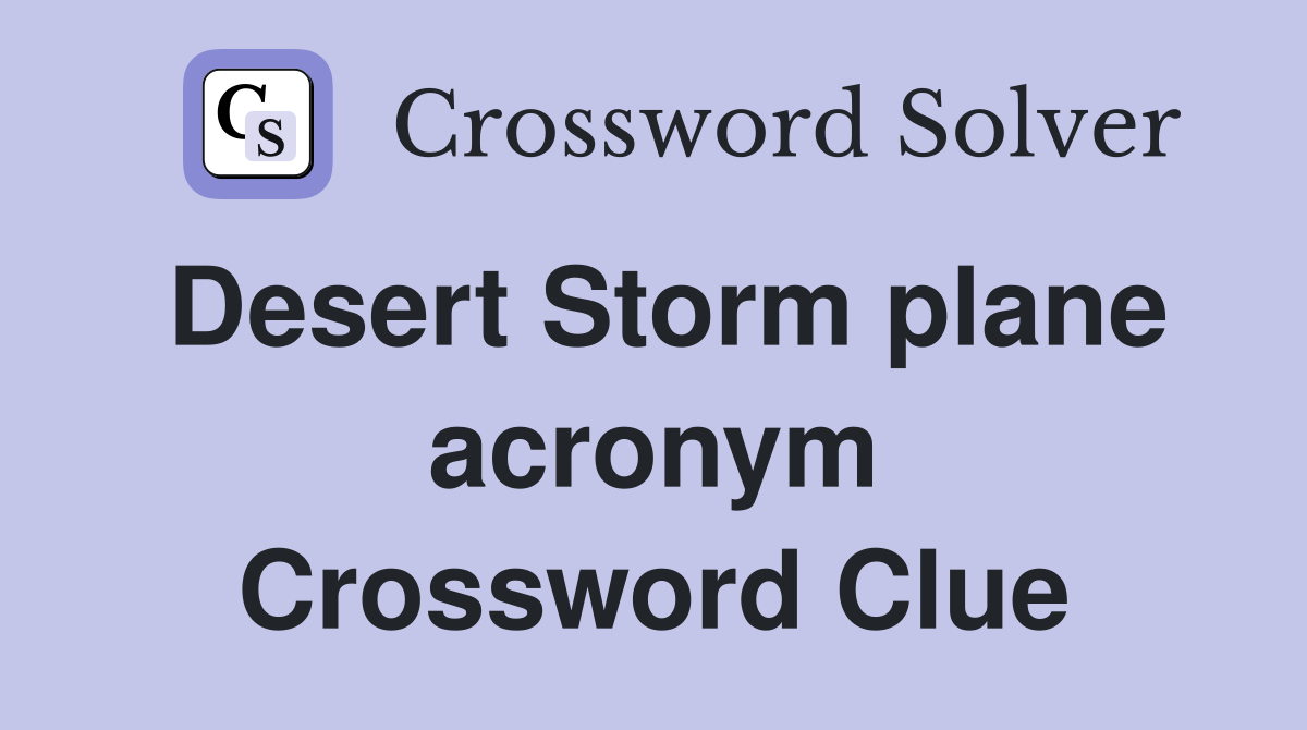 Desert Storm plane acronym Crossword Clue