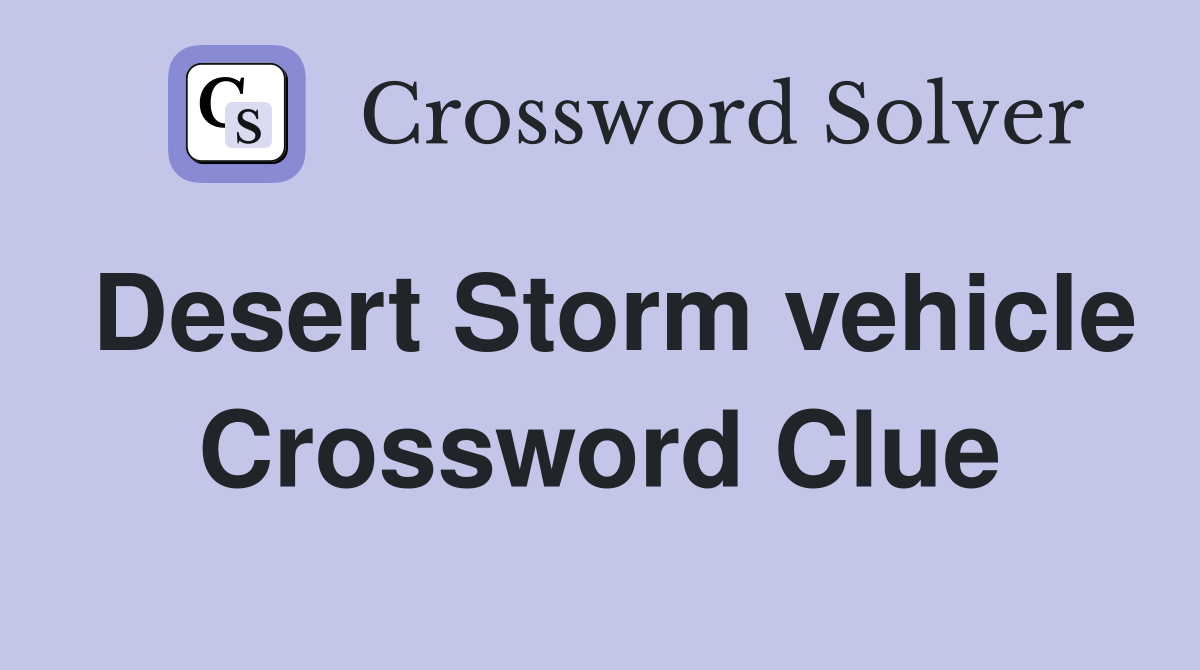 Desert Storm vehicle Crossword Clue