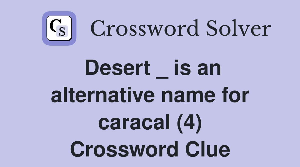 Desert _ is an alternative name for caracal (4) Crossword Clue
