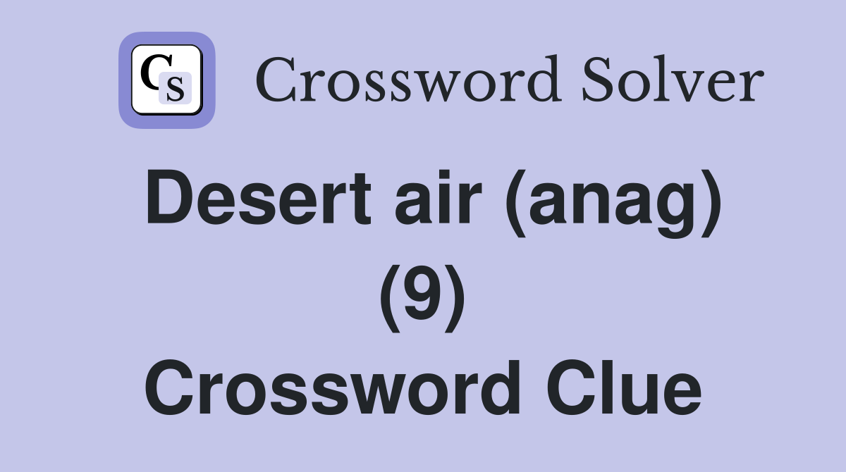 Desert air (anag) (9) Crossword Clue