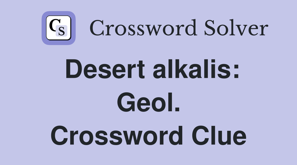 Desert alkalis: Geol. Crossword Clue