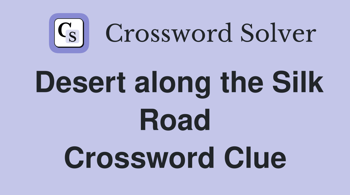 Desert along the Silk Road Crossword Clue