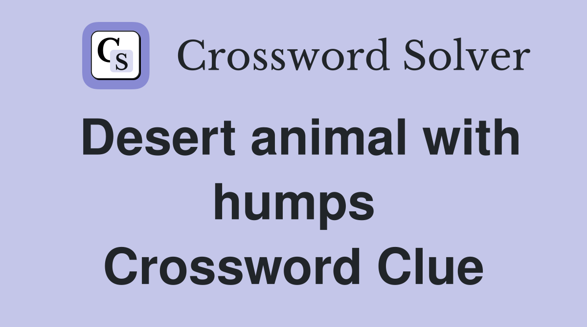 Desert animal with humps Crossword Clue
