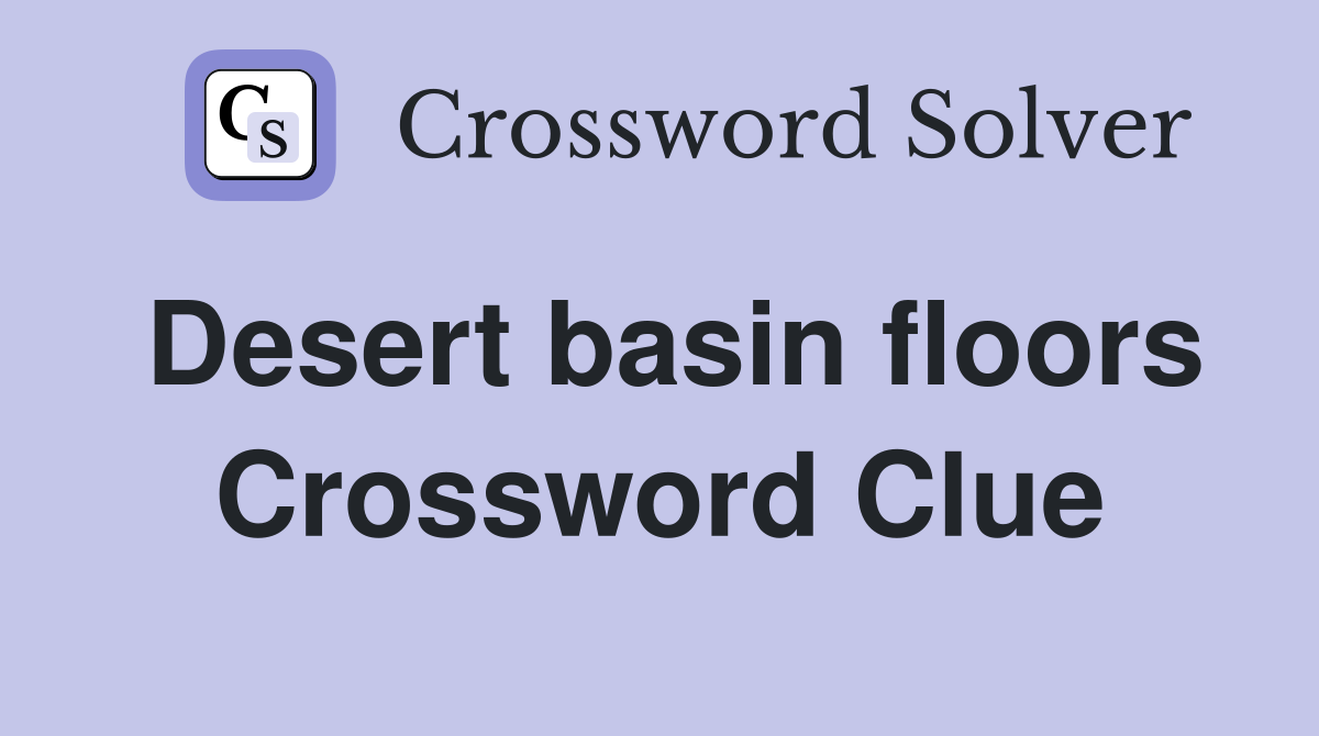Desert basin floors Crossword Clue