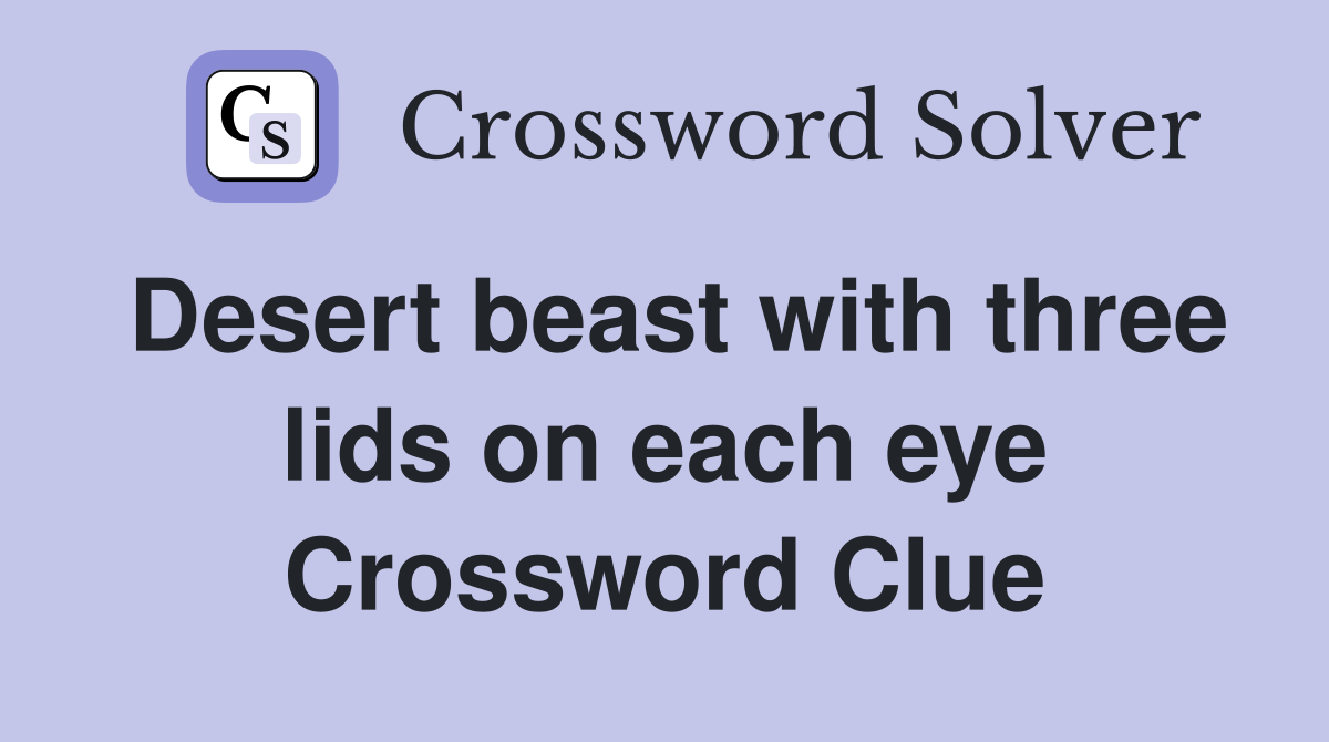 Desert beast with three lids on each eye Crossword Clue