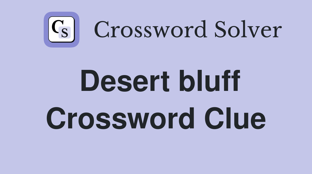Desert bluff Crossword Clue