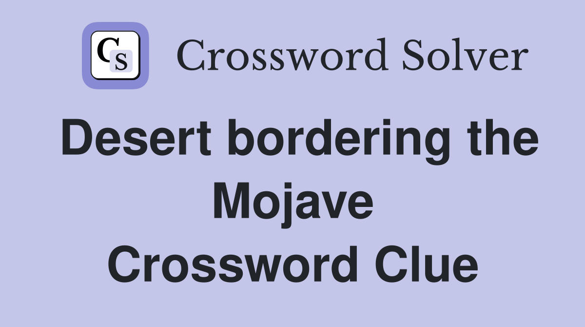 Desert bordering the Mojave Crossword Clue