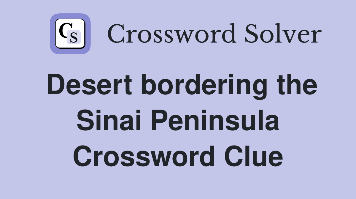 Desert bordering the Sinai Peninsula Crossword Clue
