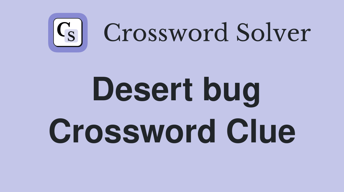 Desert bug Crossword Clue