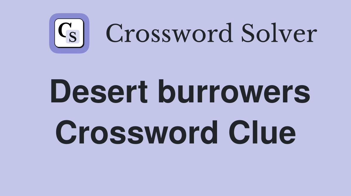 Desert burrowers Crossword Clue