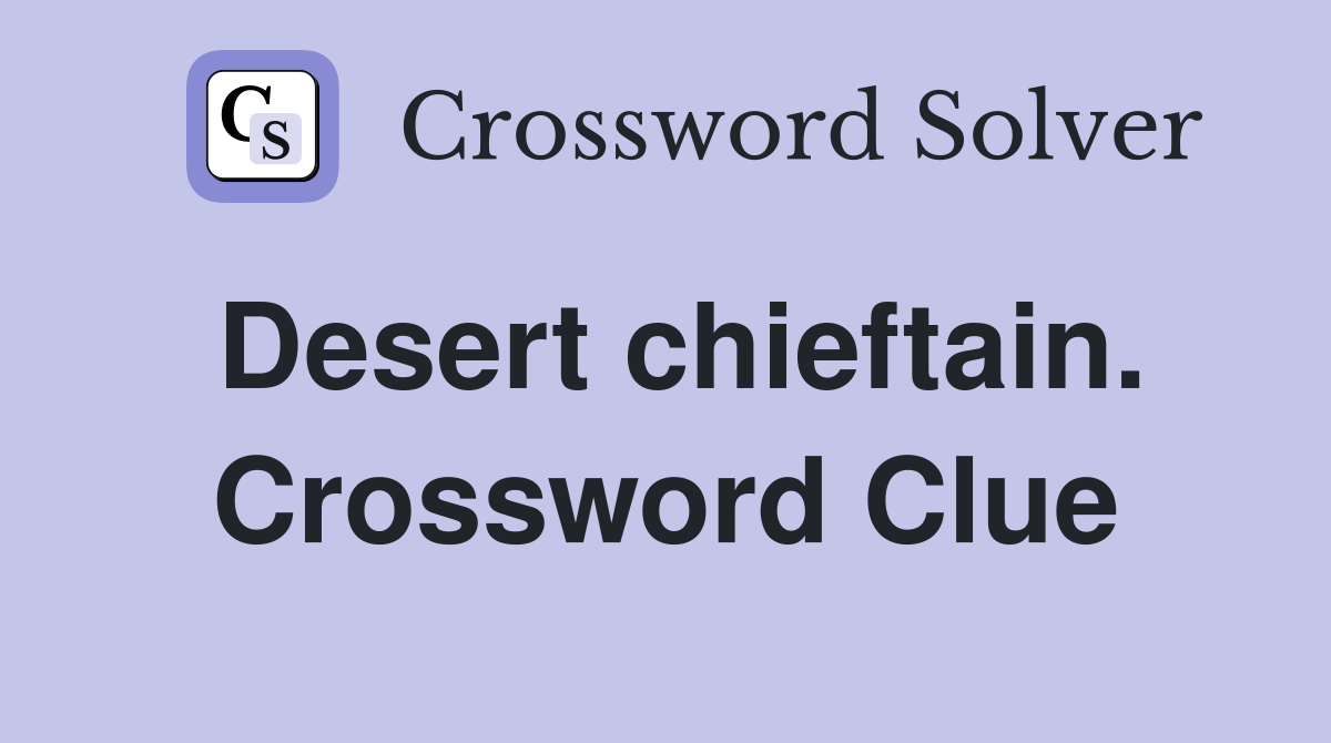 Desert chieftain. Crossword Clue